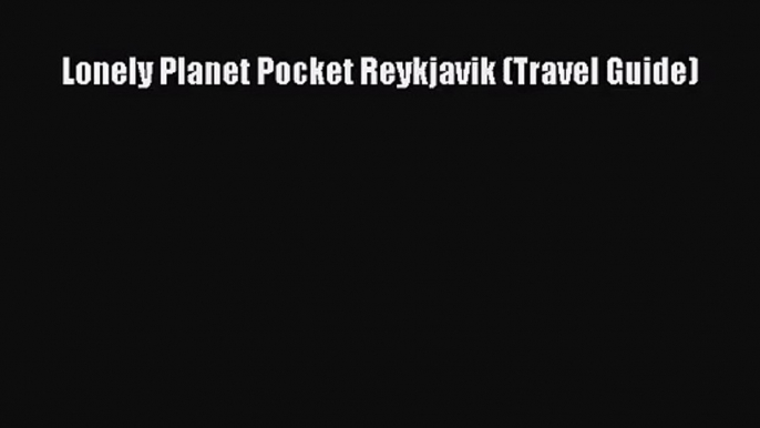 (PDF Download) Lonely Planet Pocket Reykjavik (Travel Guide) PDF