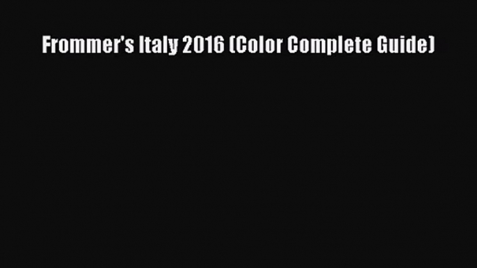 (PDF Download) Frommer's Italy 2016 (Color Complete Guide) PDF