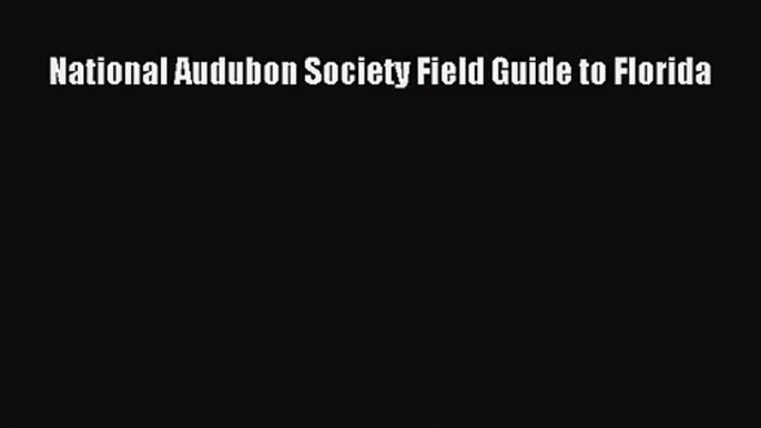 (PDF Download) National Audubon Society Field Guide to Florida Read Online