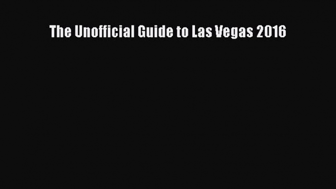 (PDF Download) The Unofficial Guide to Las Vegas 2016 PDF