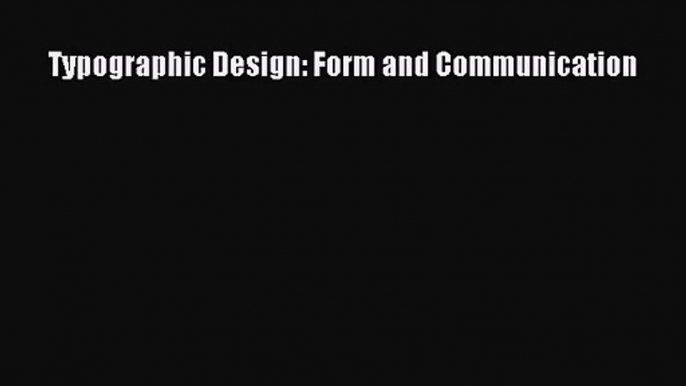 (PDF Download) Typographic Design: Form and Communication Download