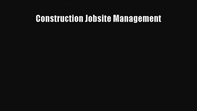 (PDF Download) Construction Jobsite Management Download