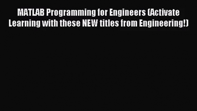 (PDF Download) MATLAB Programming for Engineers (Activate Learning with these NEW titles from