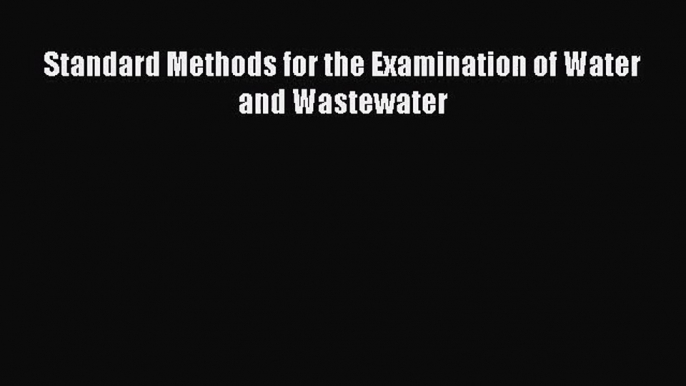 (PDF Download) Standard Methods for the Examination of Water and Wastewater PDF