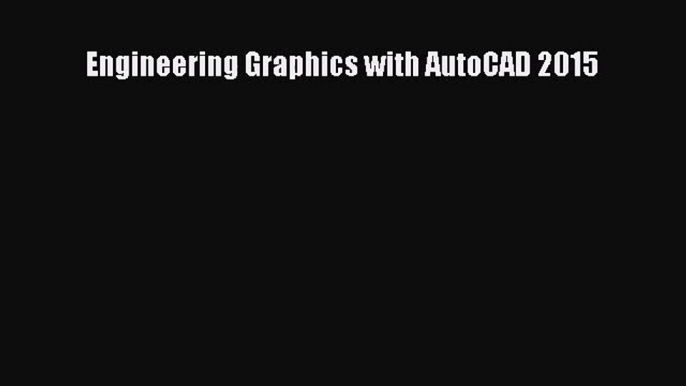 (PDF Download) Engineering Graphics with AutoCAD 2015 Read Online