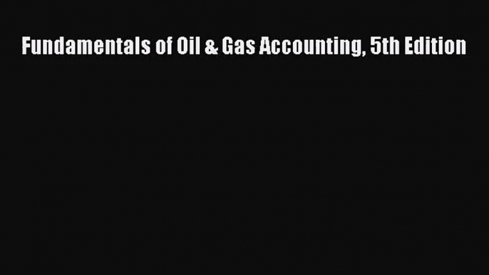 (PDF Download) Fundamentals of Oil & Gas Accounting 5th Edition PDF