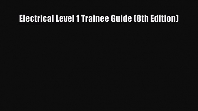 (PDF Download) Electrical Level 1 Trainee Guide (8th Edition) PDF