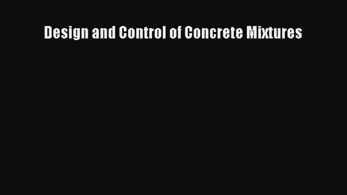 (PDF Download) Design and Control of Concrete Mixtures PDF