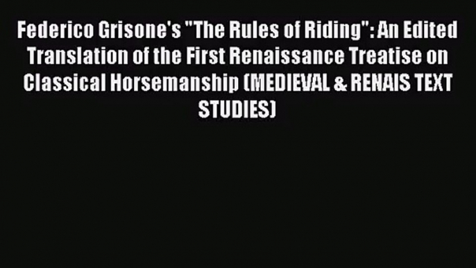 [PDF Download] Federico Grisone's The Rules of Riding: An Edited Translation of the First Renaissance