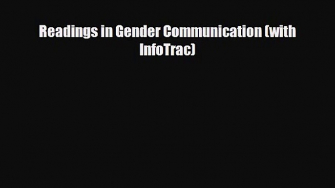 [PDF Download] Readings in Gender Communication (with InfoTrac) [Read] Online