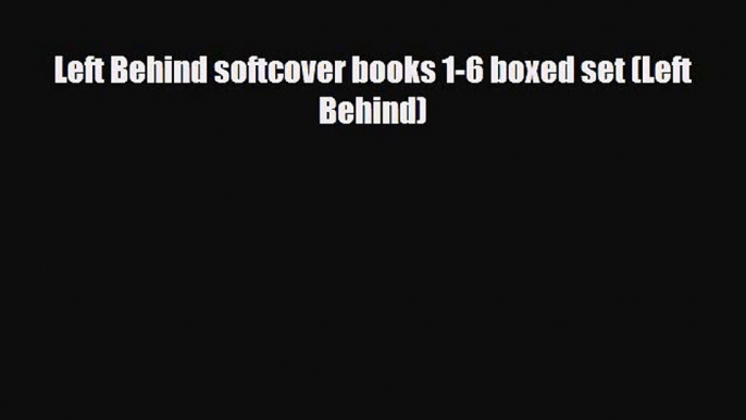 [PDF Download] Left Behind softcover books 1-6 boxed set (Left Behind) [Download] Online