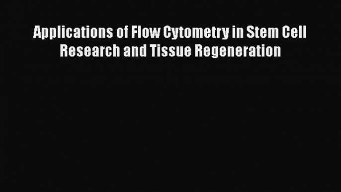 [PDF Download] Applications of Flow Cytometry in Stem Cell Research and Tissue Regeneration