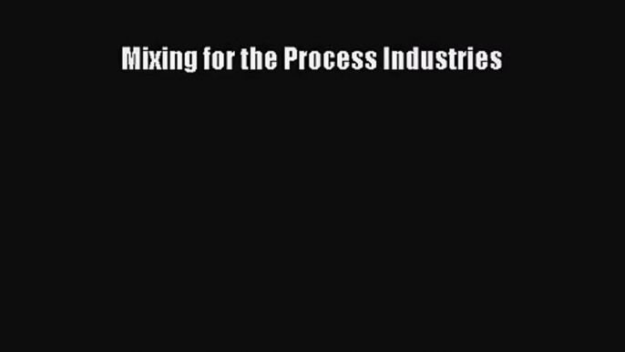 [PDF Download] Mixing for the Process Industries [PDF] Full Ebook