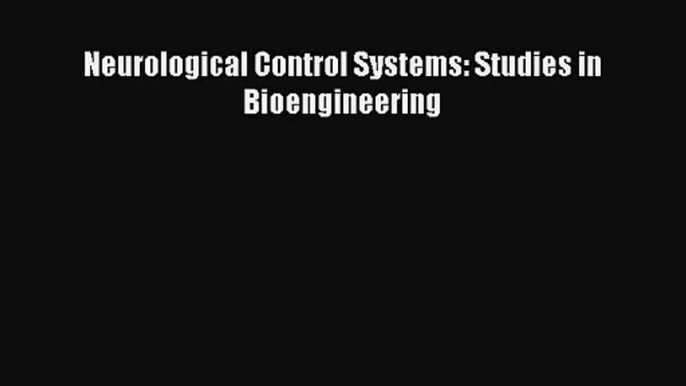 [PDF Download] Neurological Control Systems: Studies in Bioengineering [PDF] Online