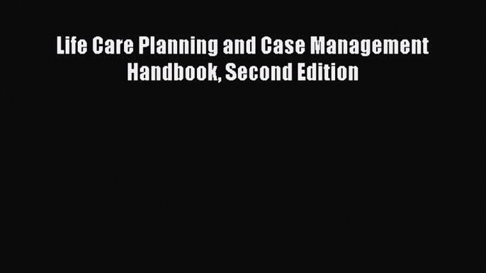 [PDF Download] Life Care Planning and Case Management Handbook Second Edition [Read] Full Ebook