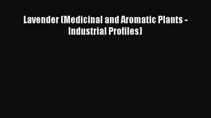 [PDF Download] Lavender (Medicinal and Aromatic Plants - Industrial Profiles) [PDF] Full Ebook