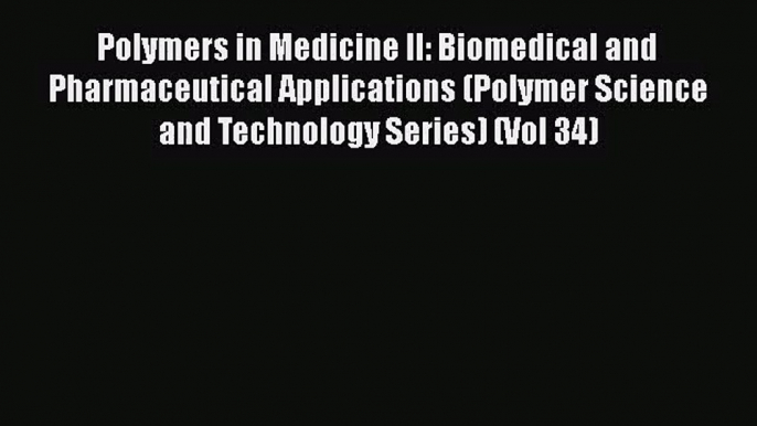 [PDF Download] Polymers in Medicine II: Biomedical and Pharmaceutical Applications (Polymer