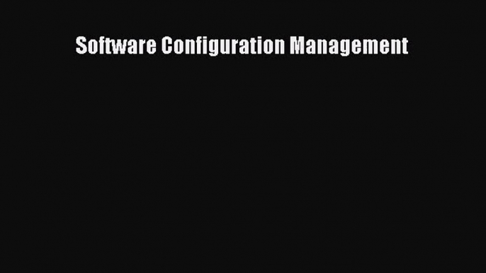 [PDF Download] Software Configuration Management [Read] Full Ebook