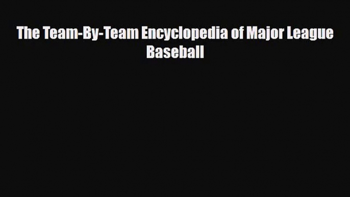 [PDF Download] The Team-By-Team Encyclopedia of Major League Baseball [Download] Full Ebook