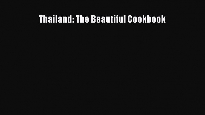 [PDF Download] Thailand: The Beautiful Cookbook [Download] Full Ebook