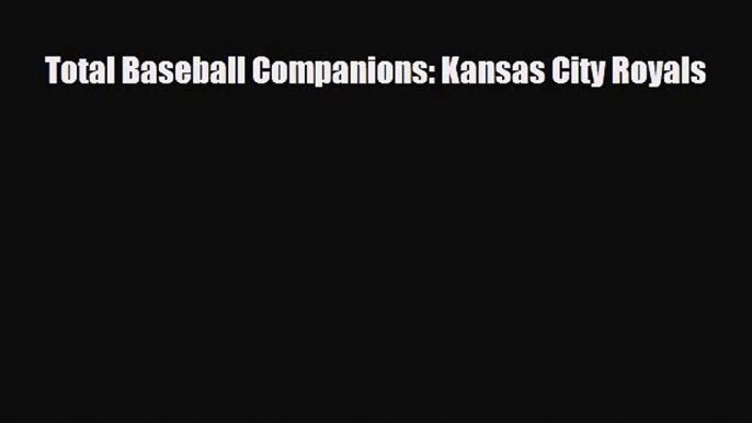 [PDF Download] Total Baseball Companions: Kansas City Royals [Download] Online