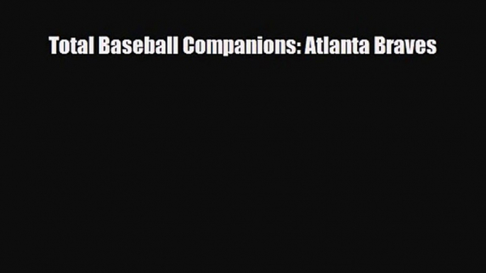 [PDF Download] Total Baseball Companions: Atlanta Braves [Download] Full Ebook