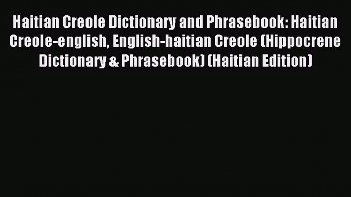 (PDF Download) Haitian Creole Dictionary and Phrasebook: Haitian Creole-english English-haitian