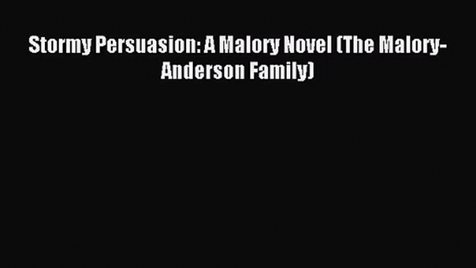 (PDF Download) Stormy Persuasion: A Malory Novel (The Malory-Anderson Family) Read Online