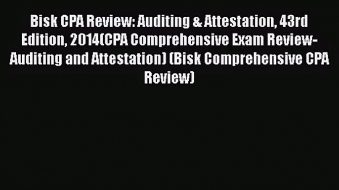 Bisk CPA Review: Auditing & Attestation 43rd Edition 2014(CPA Comprehensive Exam Review- Auditing