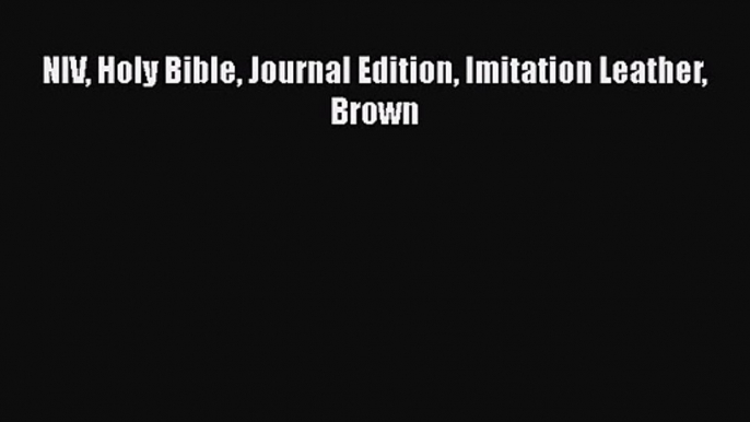 [PDF Download] NIV Holy Bible Journal Edition Imitation Leather Brown [Read] Full Ebook