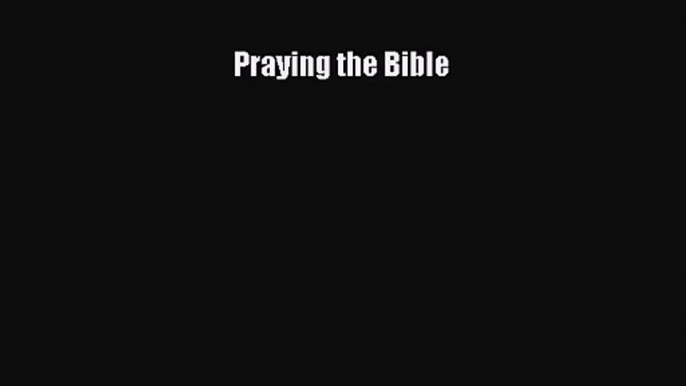 [PDF Download] Praying the Bible [PDF] Online