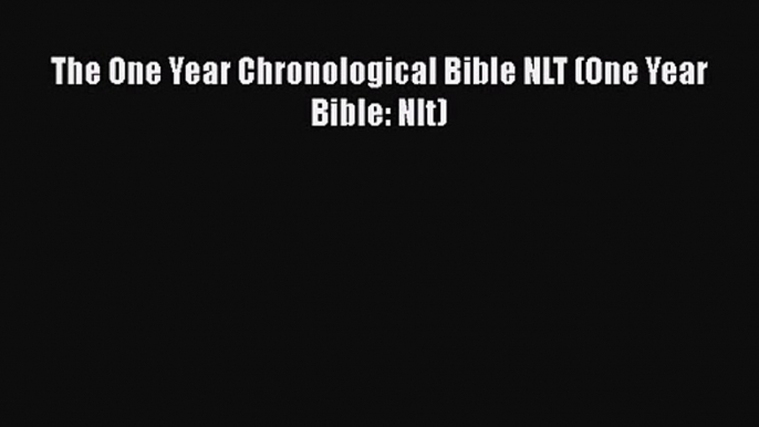 [PDF Download] The One Year Chronological Bible NLT (One Year Bible: Nlt) [Read] Full Ebook