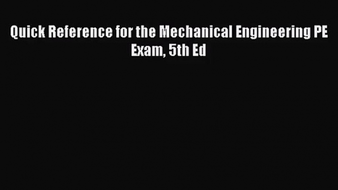 (PDF Download) Quick Reference for the Mechanical Engineering PE Exam 5th Ed Read Online