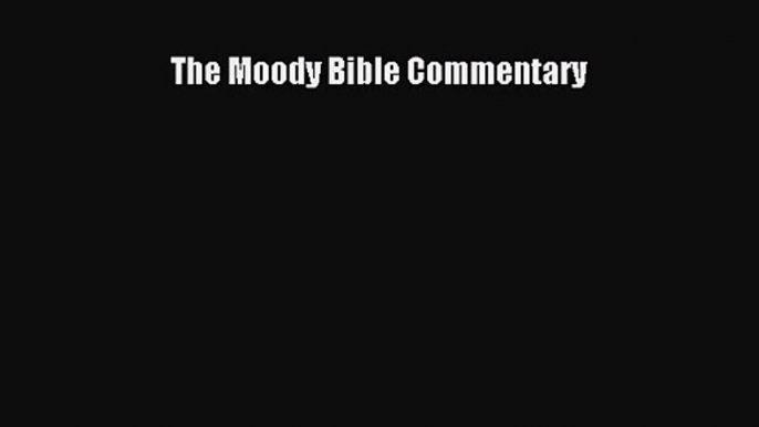 [PDF Download] The Moody Bible Commentary [Download] Online