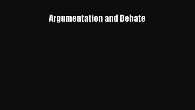 [PDF Download] Argumentation and Debate [PDF] Full Ebook