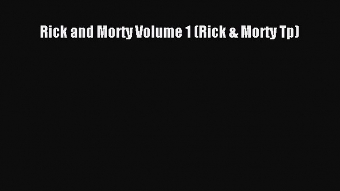 (PDF Download) Rick and Morty Volume 1 (Rick & Morty Tp) Download