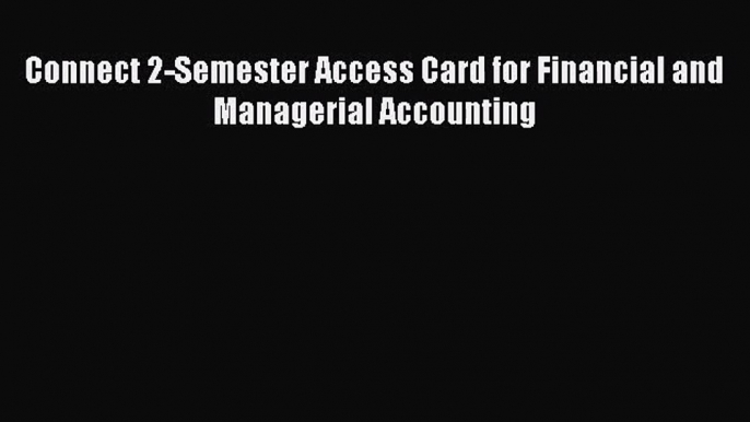 Connect 2-Semester Access Card for Financial and Managerial Accounting  Free PDF