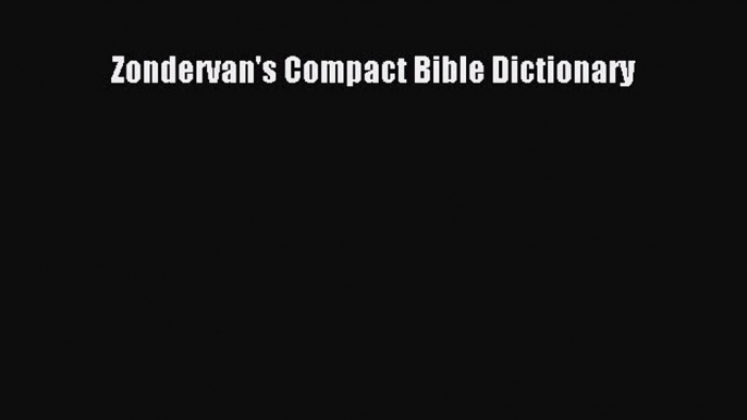 [PDF Download] Zondervan's Compact Bible Dictionary [PDF] Online