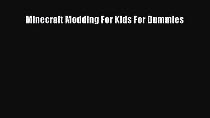 (PDF Download) Minecraft Modding For Kids For Dummies PDF