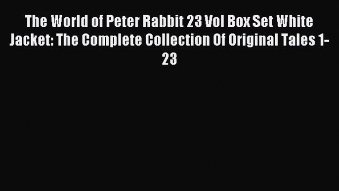 (PDF Download) The World of Peter Rabbit 23 Vol Box Set White Jacket: The Complete Collection