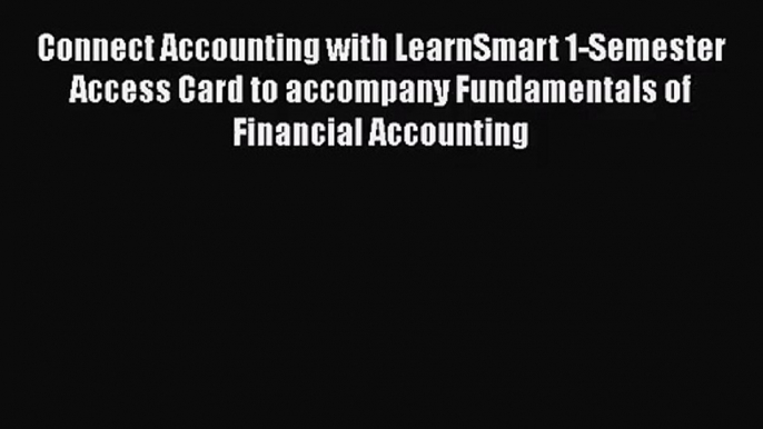 Connect Accounting with LearnSmart 1-Semester Access Card to accompany Fundamentals of Financial