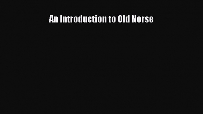 (PDF Download) An Introduction to Old Norse PDF