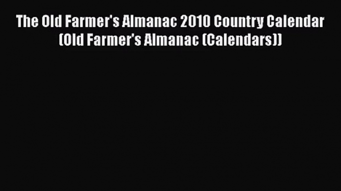 [PDF Download] The Old Farmer's Almanac 2010 Country Calendar (Old Farmer's Almanac (Calendars))