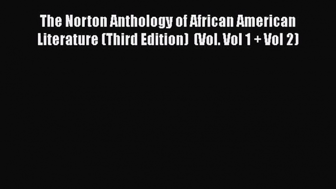 [PDF Download] The Norton Anthology of African American Literature (Third Edition)  (Vol. Vol