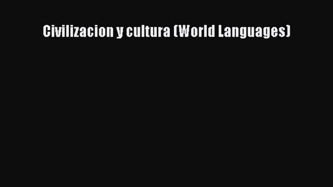 [PDF Download] Civilizacion y cultura (World Languages) [Read] Full Ebook