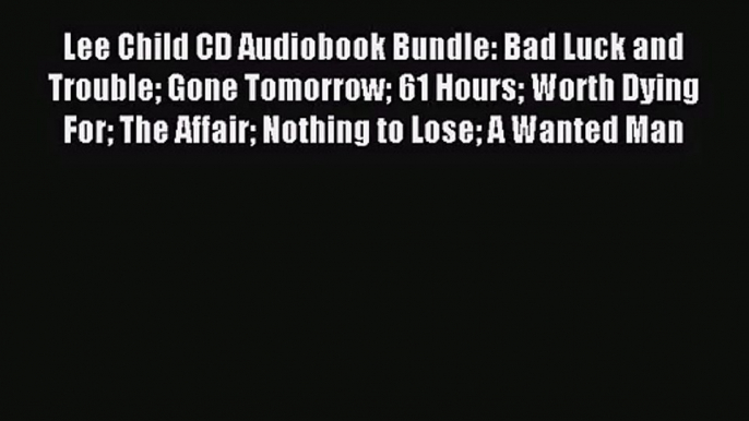 (PDF Download) Lee Child CD Audiobook Bundle: Bad Luck and Trouble Gone Tomorrow 61 Hours Worth