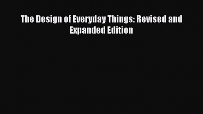 (PDF Download) The Design of Everyday Things: Revised and Expanded Edition PDF