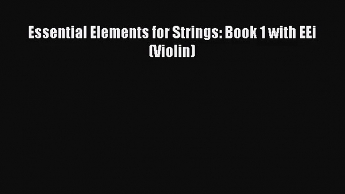 (PDF Download) Essential Elements for Strings: Book 1 with EEi (Violin) Download