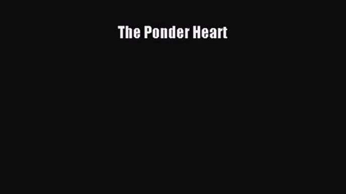 (PDF Download) The Ponder Heart Read Online