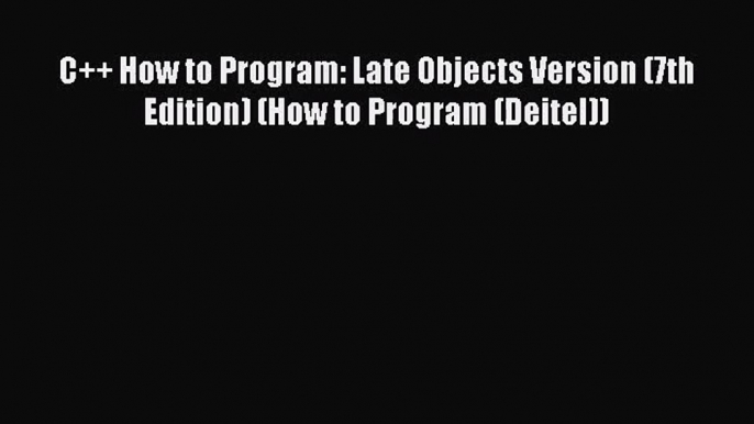 (PDF Download) C++ How to Program: Late Objects Version (7th Edition) (How to Program (Deitel))